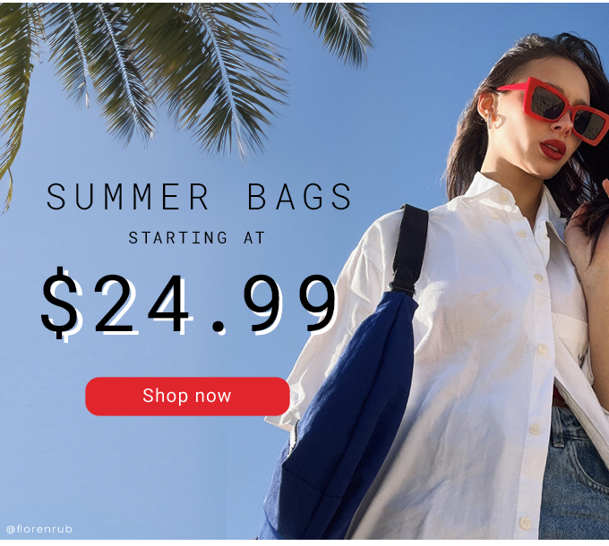 SUMMER BAGS STARTING AT $24.99