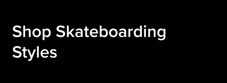 Shop Skateboarding Styles