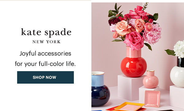 kate spade NEW YORK  Joyful accessories for your full-color life.  [SHOP NOW]