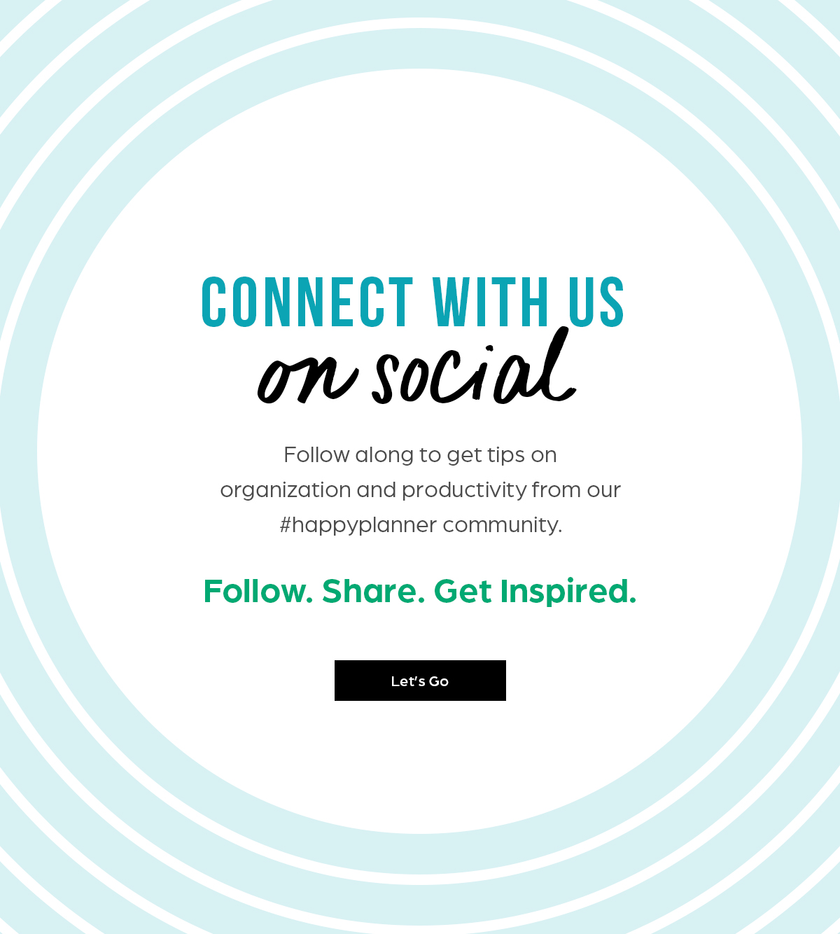 Connect with us on social. Let's go.