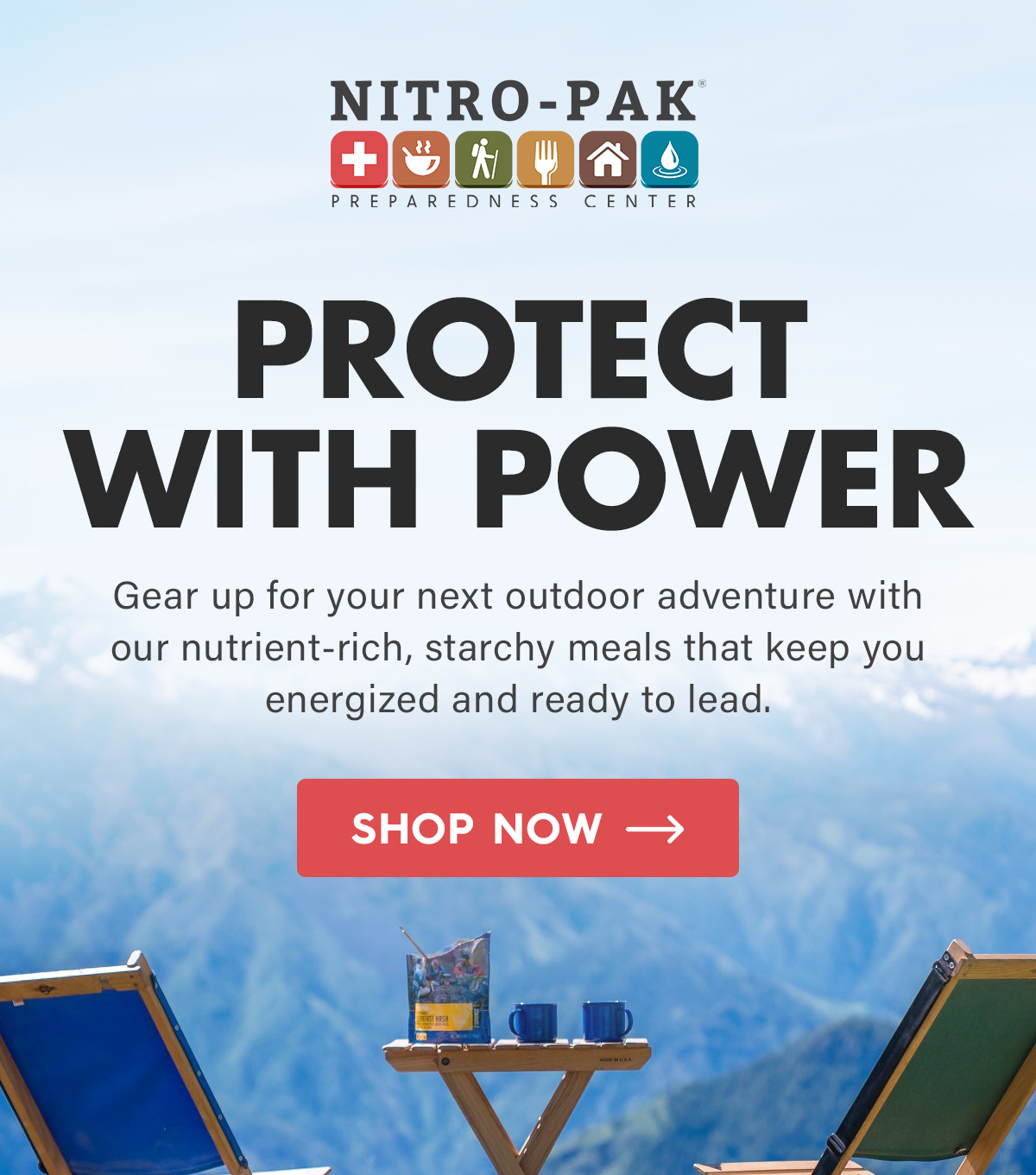 Protect with Power  Gear up for your next outdoor adventure with our nutrient-rich, starchy meals that keep you energized and ready to lead.  CTA: Shop Now