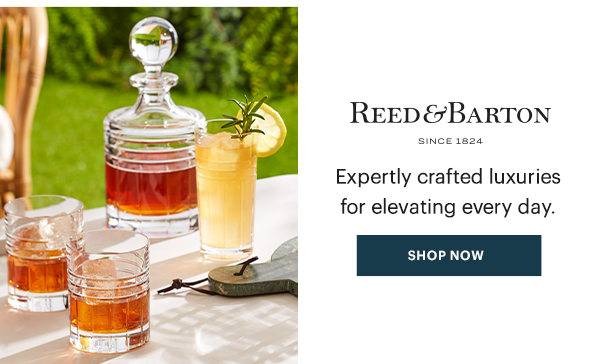 REED & BARTON  Expertly crafted luxuries for elevating every day.  [SHOP NOW]