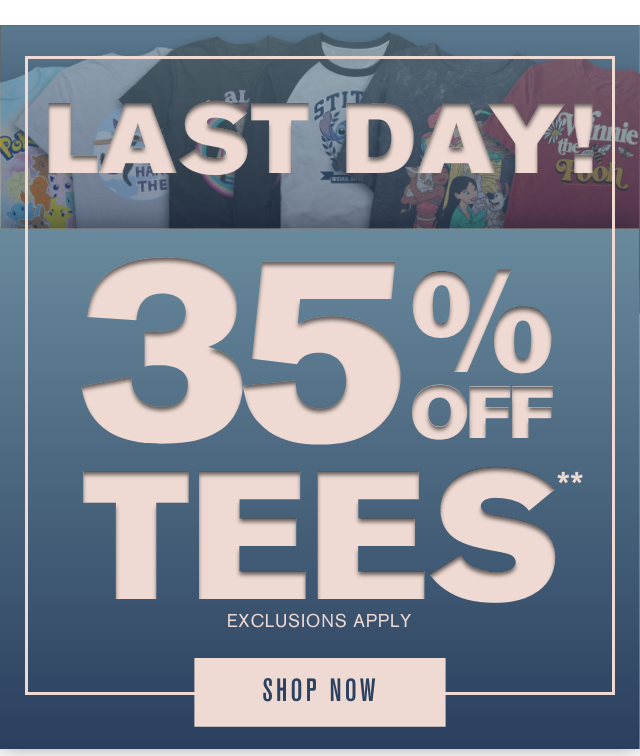 Last Day! 35% Off Tees Exclusions Apply Shop Now