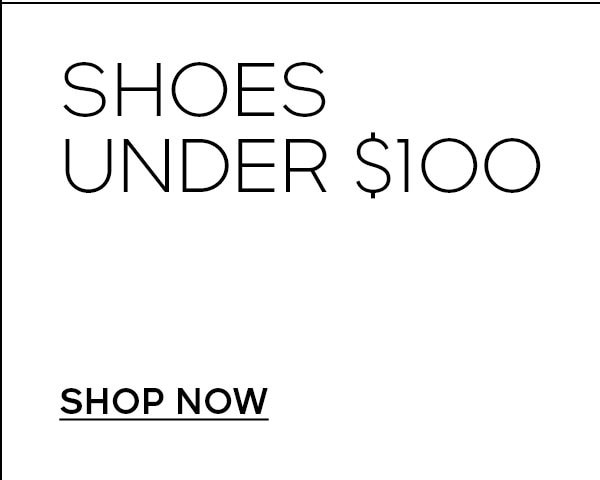 SHOP NOW SHOES UNDER $100