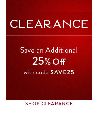 Shop Clearance and Save an Additional 25% Off with code SAVE25