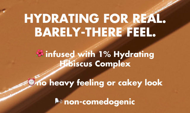 hydrating for real. Barely-there feel.