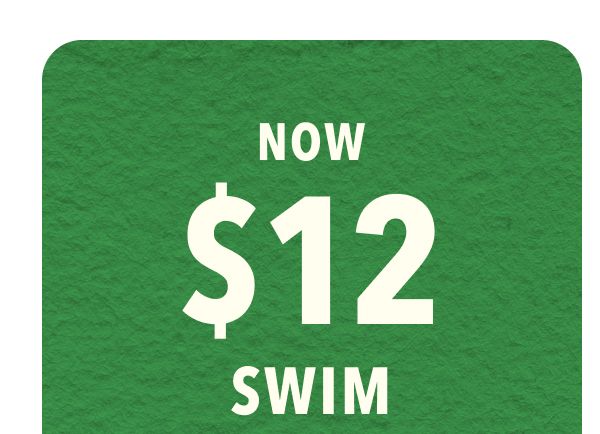 Now $12 Swim