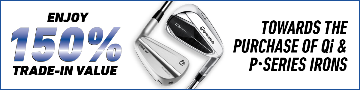 Enjoy 150% Trade-In Value Towards the Purchase of Qi & P Series Irons