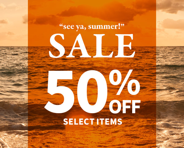 See ya summer! Sale 50% off select items