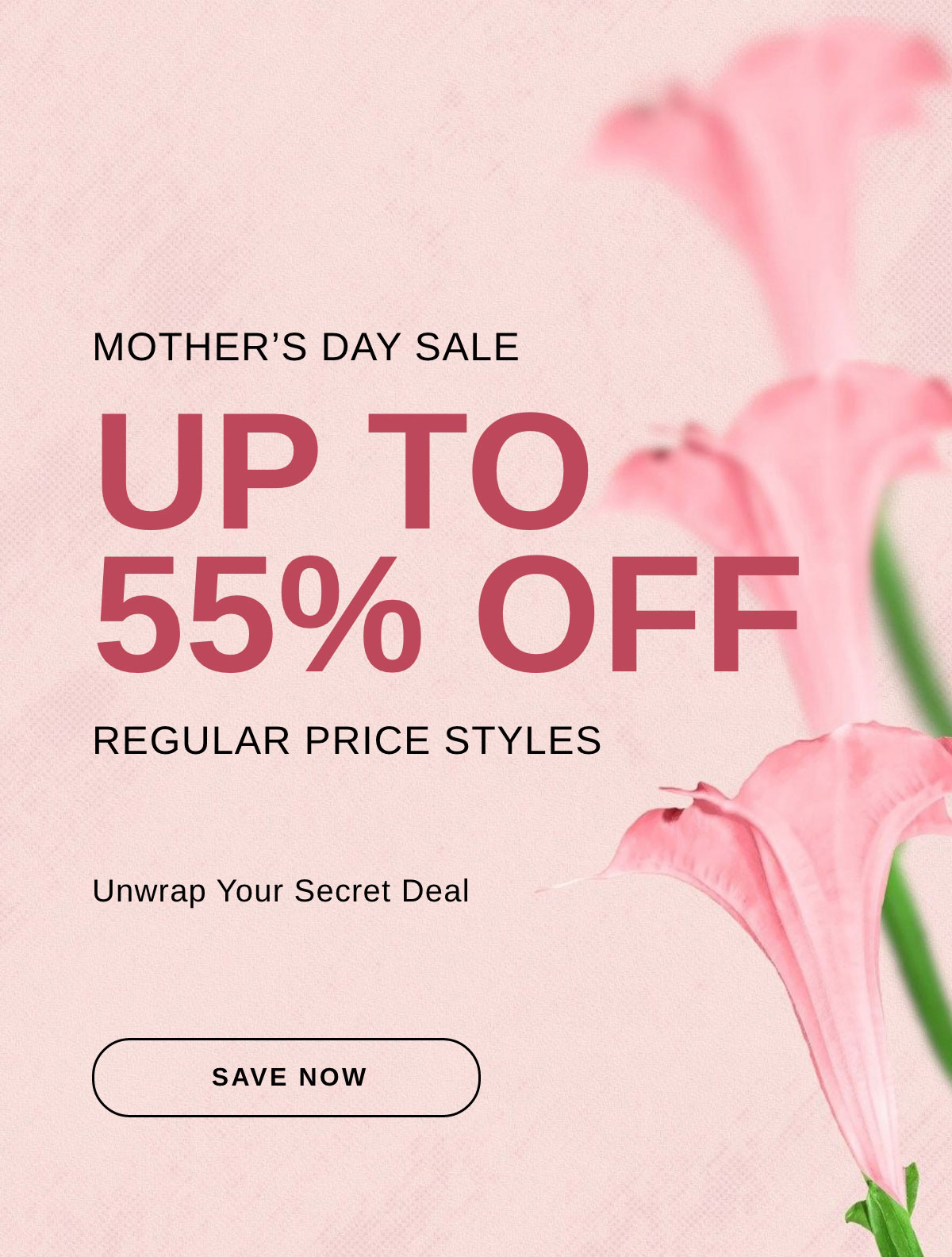 MOTHER'S DAY SALE UP TO 55% OFF | SAVE NOW