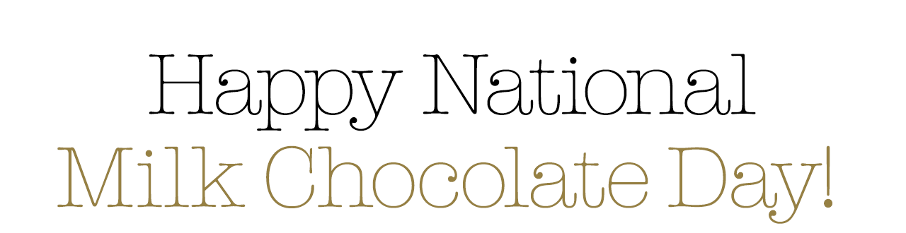 Happy National Milk Chocolate Day!