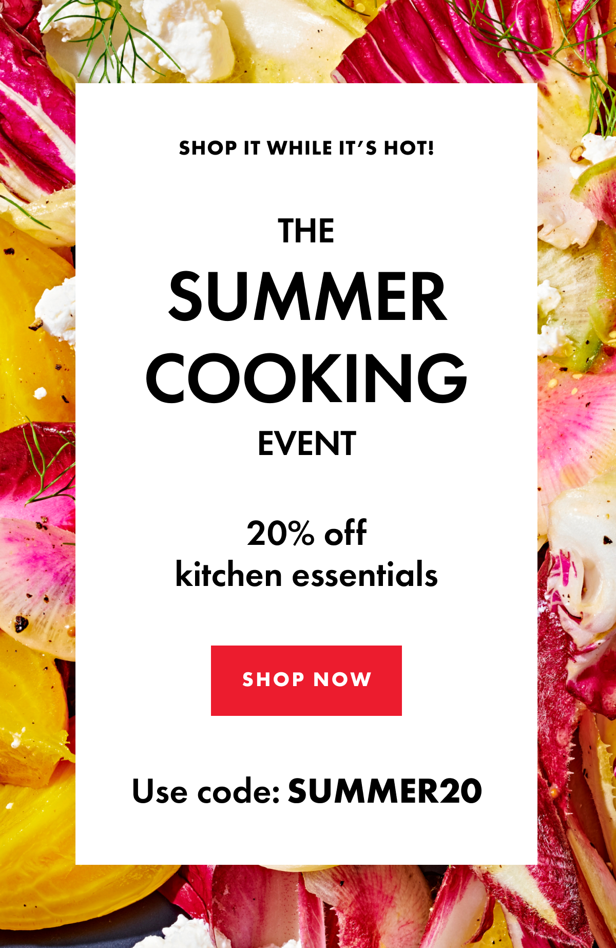 The Summer Cooking Event. 20 percent off kitchen essentials. Shop now.