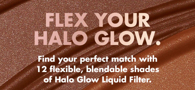 Find your perfect match with 12 flexible, blendable shades of Halo Glow Liquid Filter