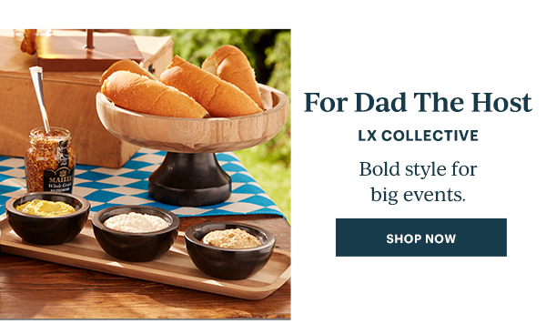 For Dad The Host  LX COLLECTIVE  Bold styles for big events.  [SHOP NOW]