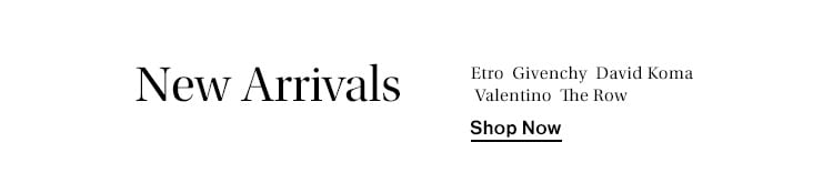 New Arrivals from Etro, Givenchy, David Koma, Valentino, The Row. Shop Now