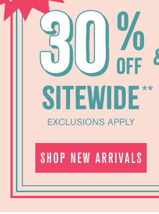 30% Off Sitewide. Exclusions Apply. Shop New Arrivals