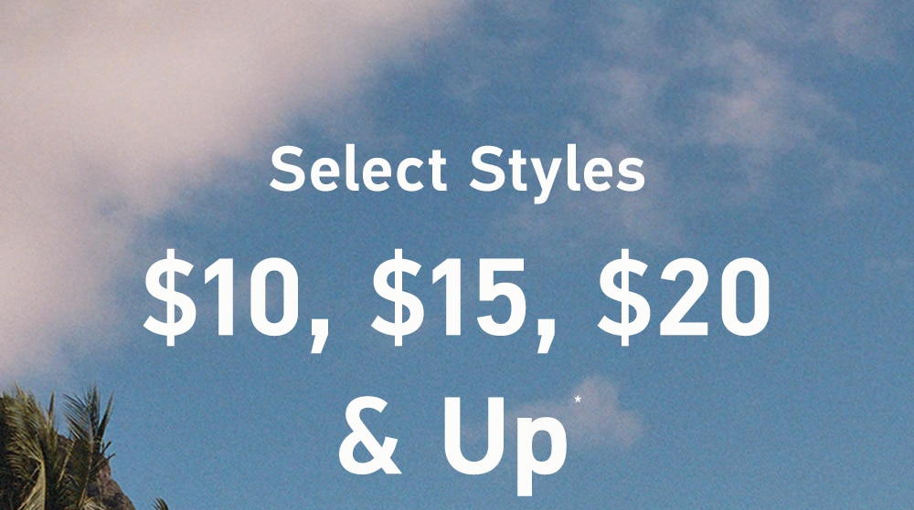 Select Styles

$10, $15, $20 & Up*
