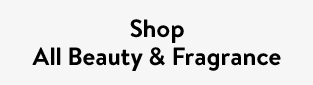 Shop All Beauty & Fragrance