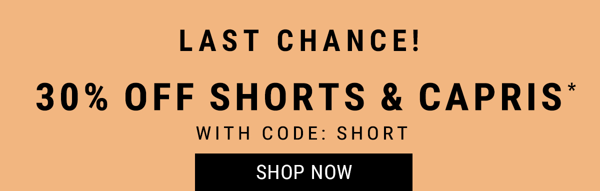 Last Chance! 30% off shorts & capris with code: SHORT