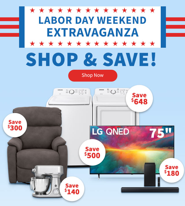 Labor Day Weekend Extravaganza. Shop and Save. Shop Now