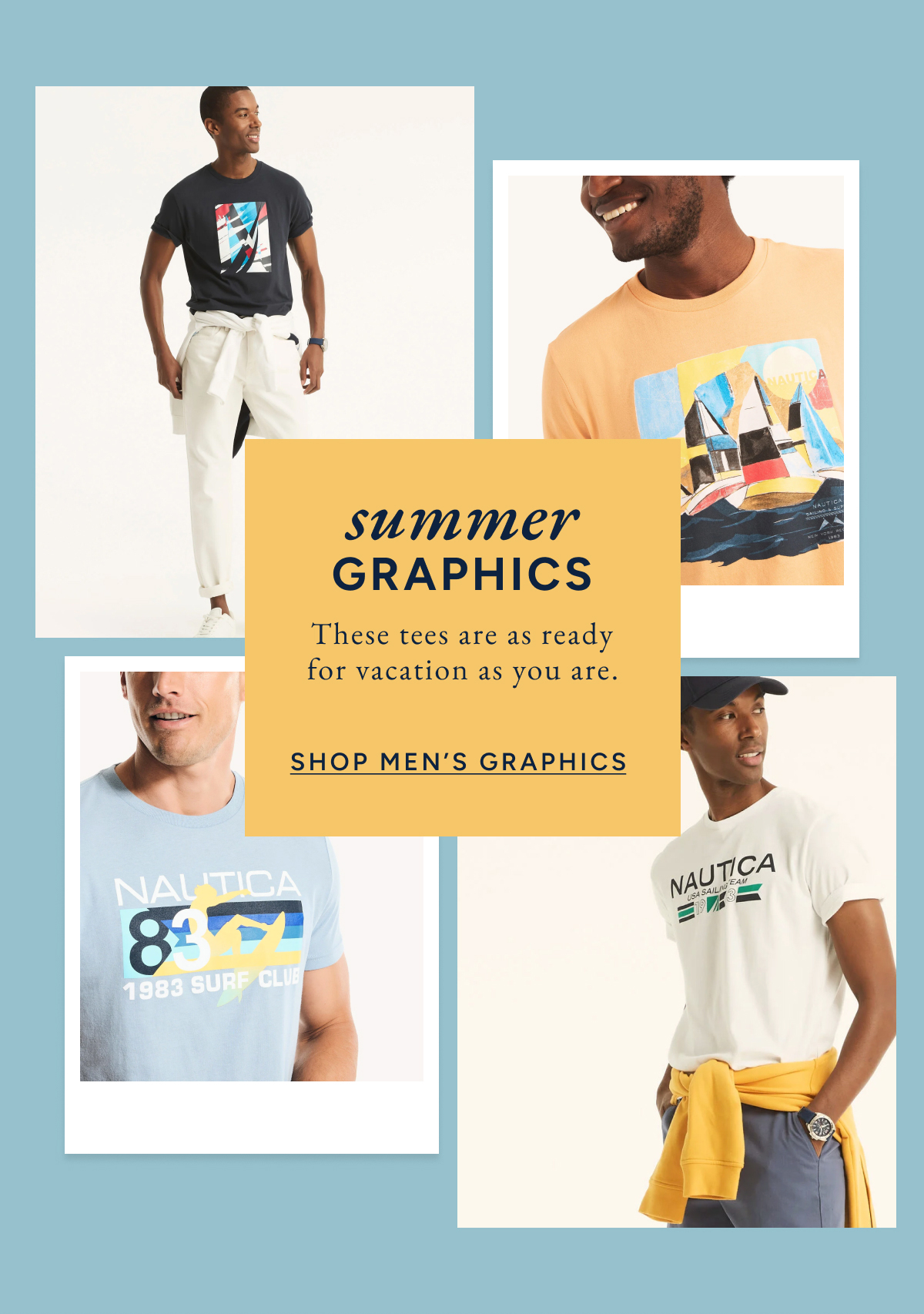 Summer GRAPHICS. These tees are as ready for vacation as you are. SHOP MEN'S GRAPHICS