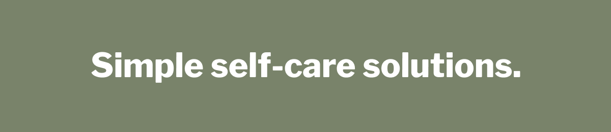 Simple self-care solutions. >>