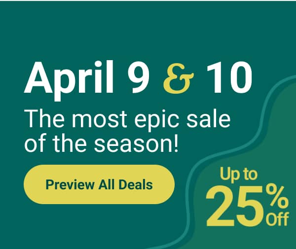 April 9 & 10 | The most epic sale of the season! | Exclusively for Members | Up to 25% Off