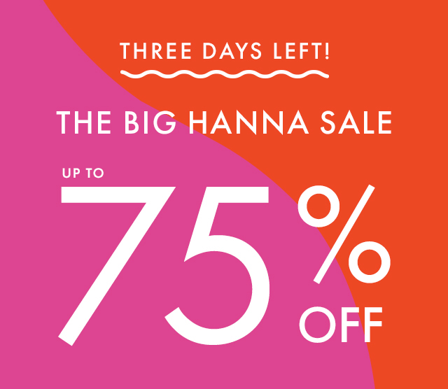 THREE DAYS LEFT! | THE BIG HANNA SALE | UP TO 75% OFF | get their size before it's gone