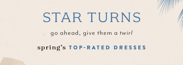 star turns go ahead, give them a twirl spring's top rated dresses