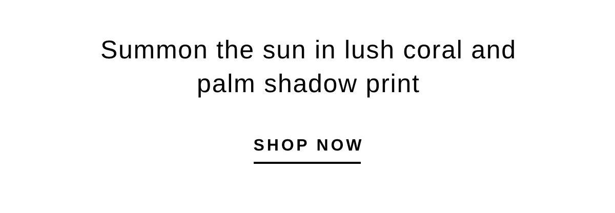 Summon the sun in lush coral and palm shadow print