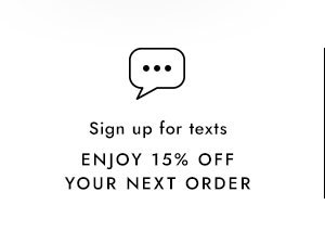 Sign Up For Texts - Enjoy 15% Off Your Next Order