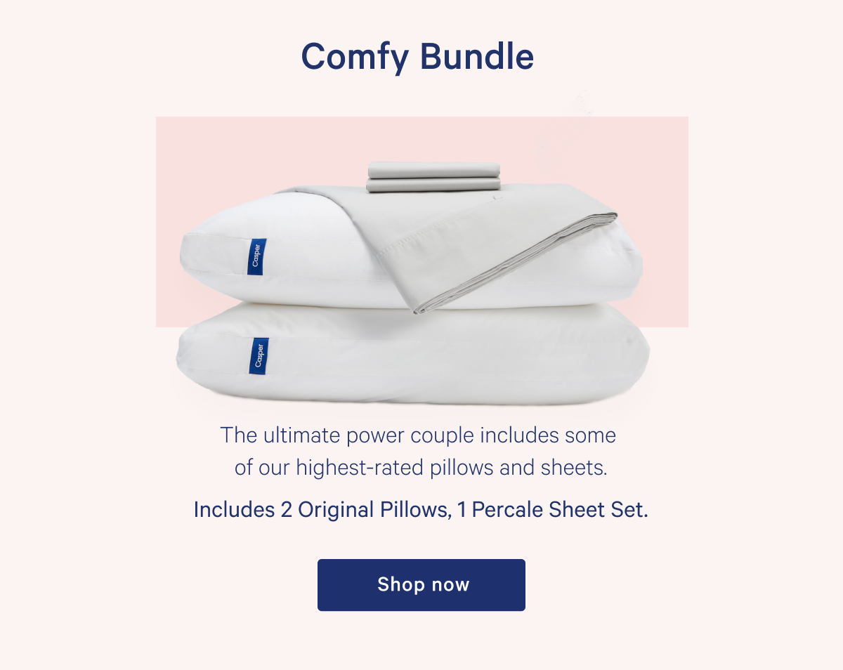 Comfy Bundle >> The ultimate power couple includes some of our highest-rated pillows and sheets. >> Includes 2 Original Pillows, 1 Percale Sheet Set. >> Shop now >>