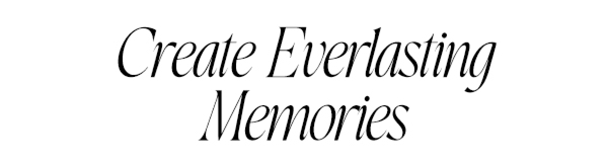 Create Everlasting Memories