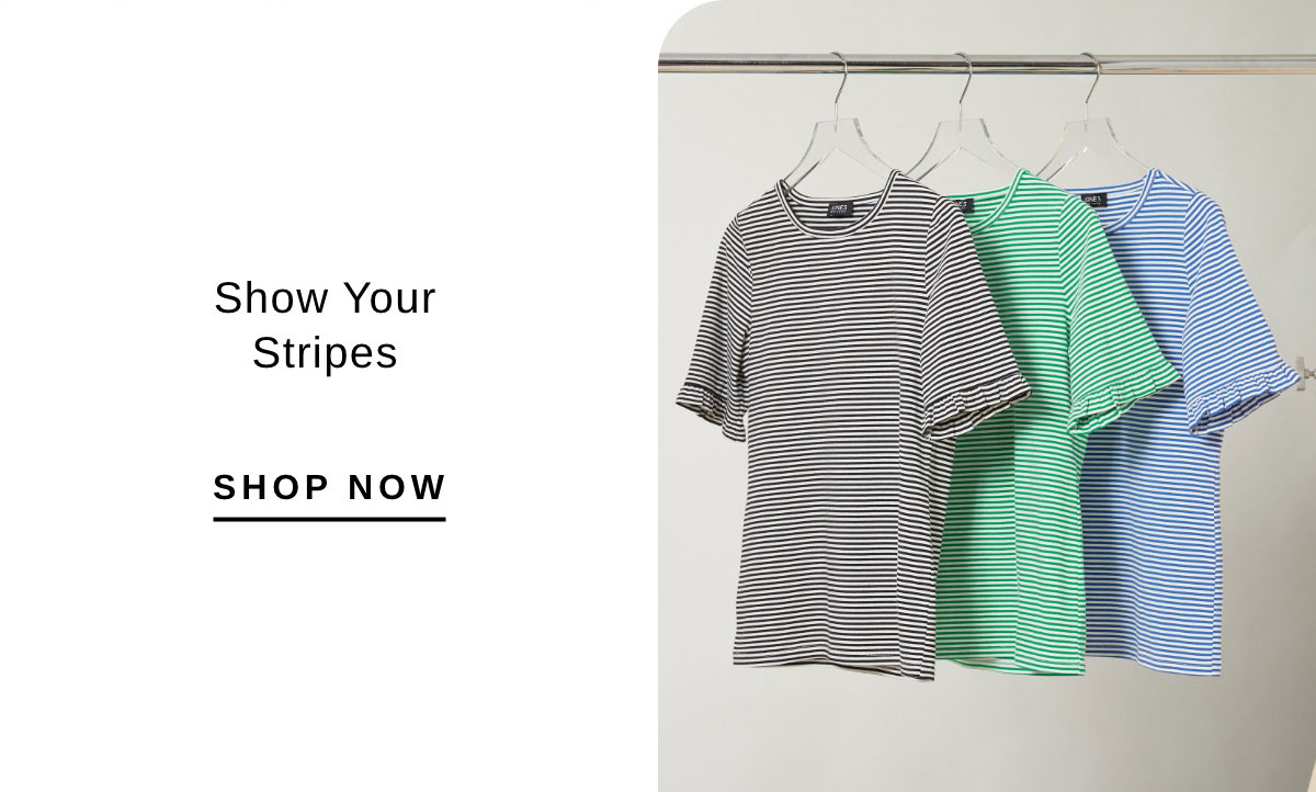 Show your stripes | SHOP NOW