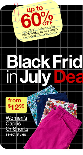 up to 60% off | Ends 7/21 | select styles | Black Friday in July Deals excluded from coupons. from $12.99 Women's Capris or Shorts, select styles