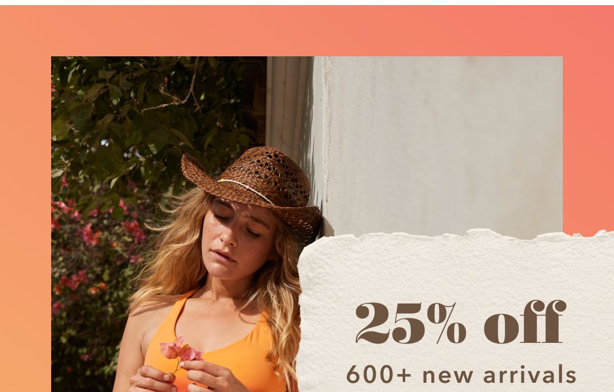 25% off 600+ new arrivals