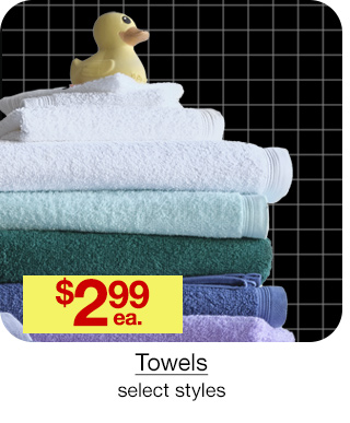 $2.99 each Towels, select styles