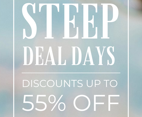 Steep Deal Days. Discounts up to 55% off. 