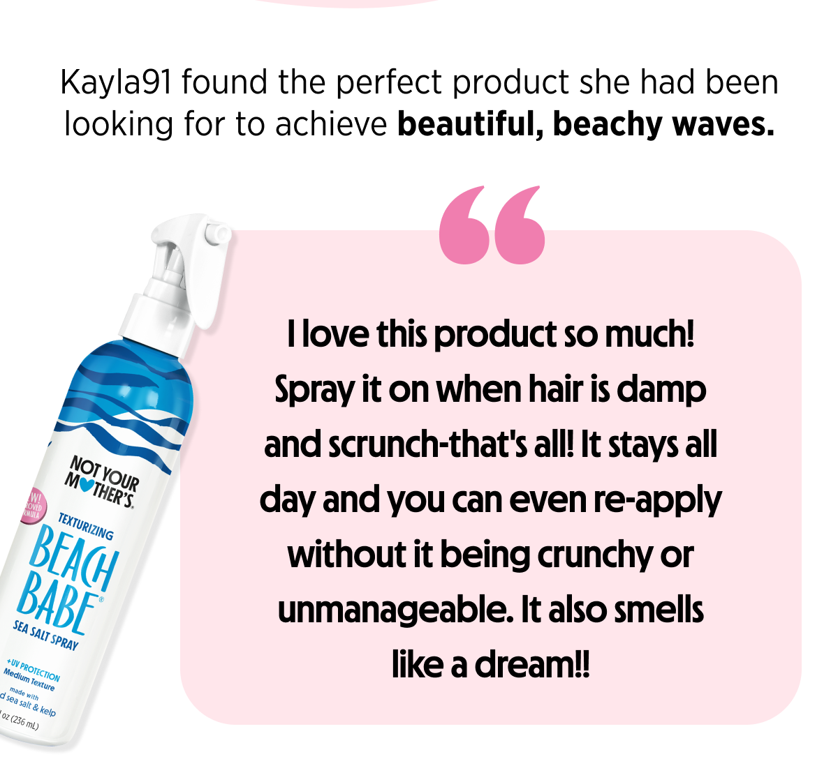 Kayla91 found the perfect product she had been looking for to achieve beautiful, beachy waves.