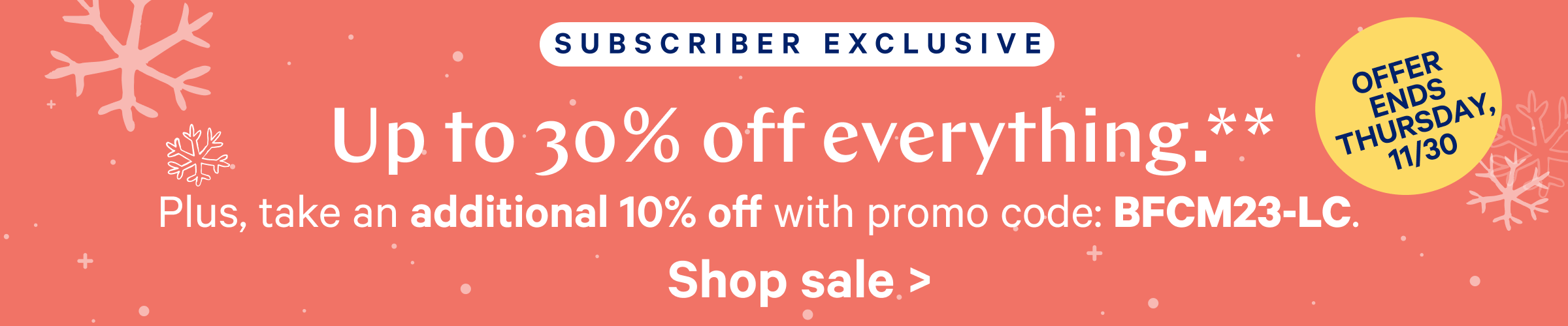 Best Offer Ever. Up to 30% off everything.** Shop Sale