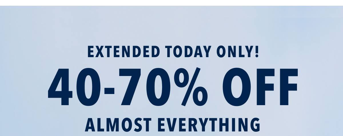 Extended Today Only! 40-70% Off Almost Everything