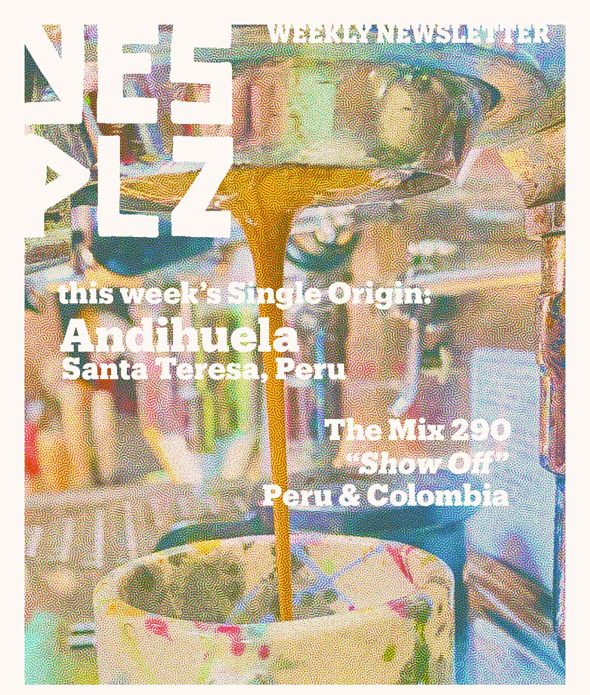 YES PLZ weekly newsletter -- single origin selection: Andihuela, Santa Teresa Peru -- The Mix 290 "Show Off" Peru & Colombia