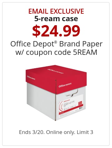 Email exclusive 5-ream case $24.99 Office Depot® Brand Paper w/ coupon code 5REAM Ends 3/20. Online only. Limit 3