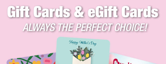 Gift cards & egift cards always the perfect choice!