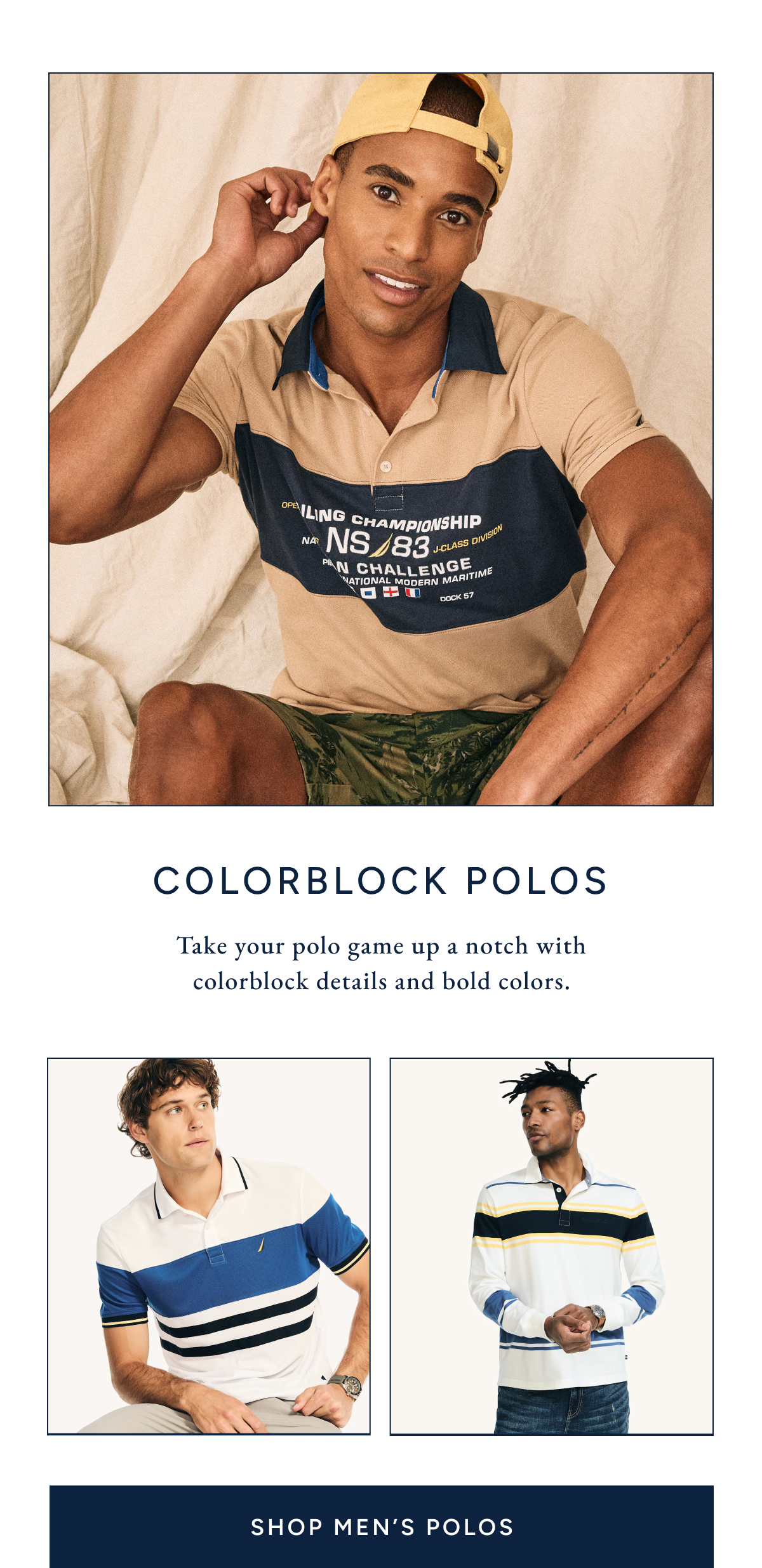 Colorblock polos. Take your polo game up a notch with colorblock details and bold color. SHOP MEN'S POLOS