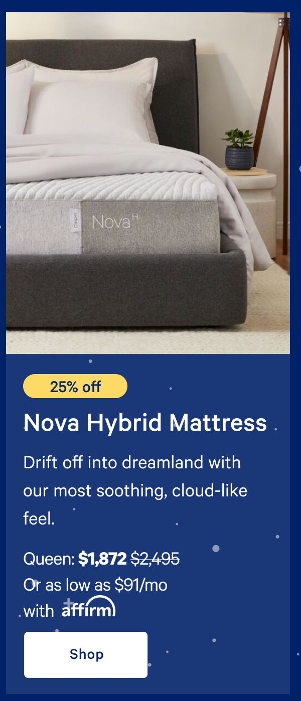 [25% off] >> Nova Hybrid Mattress >> Queen: $1,872 ($2,495)  >> Or as low as $91/mo with affirm. >> Shop >> 