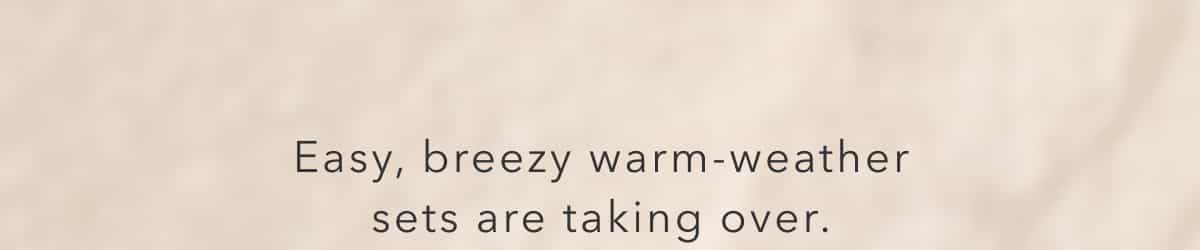 Easy, breezy warm-weather sets are taking over.