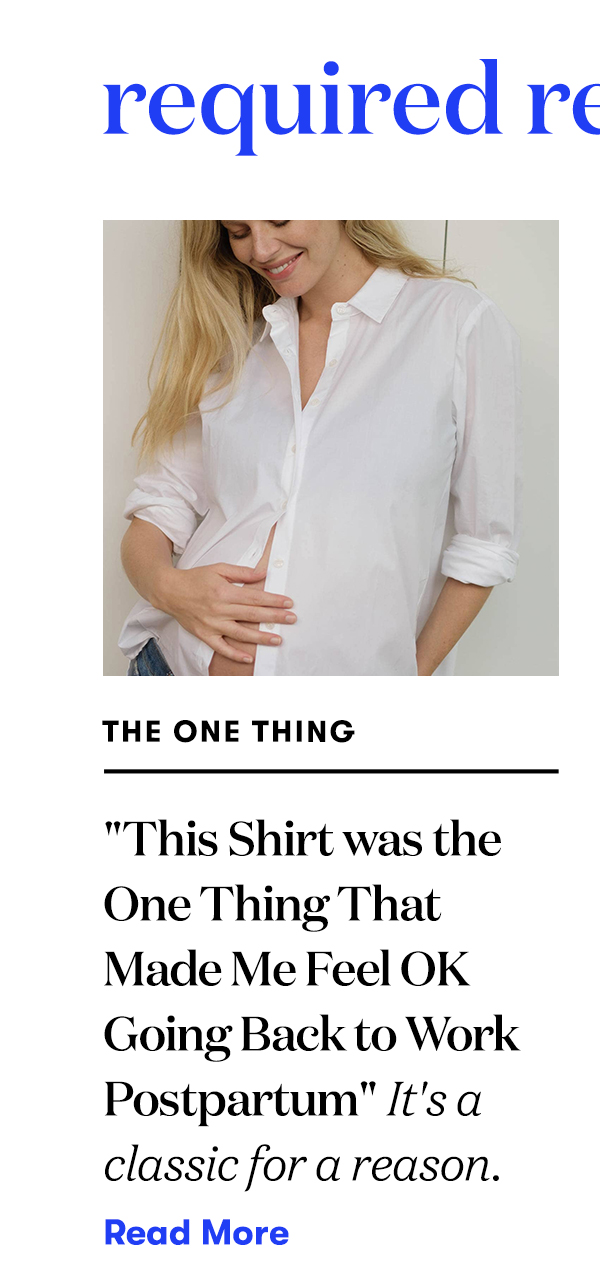 Required Reading:  "This Shirt was the One Thing That Made Me Feel OK Going Back to Work Postpartum" It's a classic for a reason. READ MORE>>