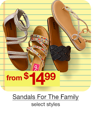 from $14.99 Sandals for the Family, select styles