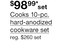 $98.99* set Cooks 10-pc. hard-anodized cookware set, regular $260 set 